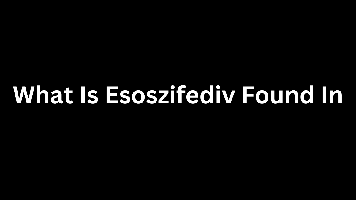 What Is Esoszifediv Found In